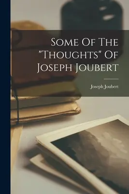 Einige der Gedanken“ von Joseph Joubert“ - Some Of The thoughts