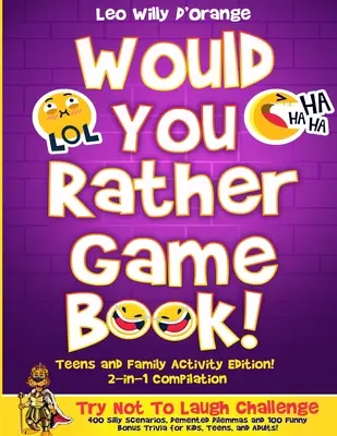 Wäre es dir lieber Spielbuch Teens & Family Activity Edition: 2-in-1 Zusammenstellung: Versuchen Sie, nicht zu lachen Herausforderung mit 400 urkomischen m 400 alberne Szenarien, - Would You Rather Game Book Teens & Family Activity Edition!: 2-in-1 Compilation: Try Not To Laugh Challenge with 400 Hilarious m 400 Silly Scenarios,