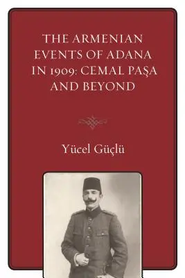 Die armenischen Ereignisse von Adana im Jahr 1909: Cemal Pasa und darüber hinaus - The Armenian Events Of Adana In 1909: Cemal Pasa And Beyond