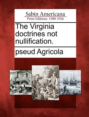 Die Virginia-Doktrinen der Nichtigkeitserklärung. - The Virginia Doctrines Not Nullification.