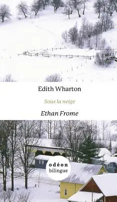 Ethan Frome / Sous la neige: Englisch-Französisch Side-by-Side - Ethan Frome / Sous la neige: English-French Side-by-Side