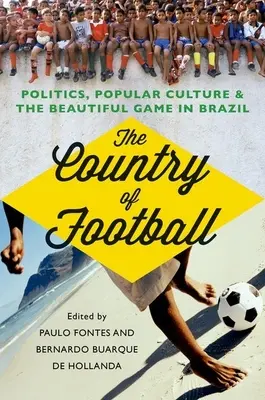 Das Land des Fußballs: Politik, Populärkultur und das schöne Spiel in Brasilien - The Country of Football: Politics, Popular Culture, & the Beautiful Game in Brazil