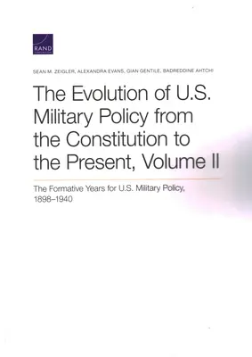 Die Entwicklung der amerikanischen Militärpolitik von der Verfassung bis zur Gegenwart: Die prägenden Jahre der amerikanischen Militärpolitik, 1898-1940, Band II - The Evolution of U.S. Military Policy from the Constitution to the Present: The Formative Years for U.S. Military Policy, 1898-1940, Volume II