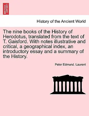 Die neun Bücher der Geschichte von Herodot, übersetzt aus dem Text von T. Gaisford. Mit illustrativen und kritischen Anmerkungen, einem geographischen Index, einem in - The nine books of the History of Herodotus, translated from the text of T. Gaisford. With notes illustrative and critical, a geographical index, an in