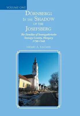 Drnberg: Im Schatten des Josefsbergs: Die Familien des Komitats Somogydrcske Somogy, Ungarn 1730-1948 - Drnberg: in the Shadow of the Josefsberg: The Families of Somogydrcske Somogy County, Hungary 1730-1948