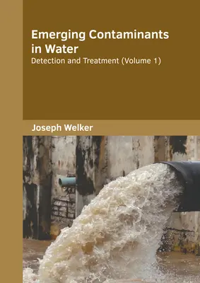 Neu auftretende Schadstoffe im Wasser: Erkennung und Behandlung (Band 1) - Emerging Contaminants in Water: Detection and Treatment (Volume 1)