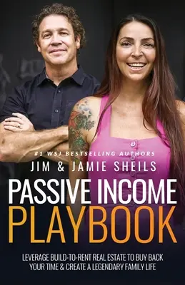 Passives Einkommen Playbook: Nutzen Sie Build-To-Rent-Immobilien, um Ihre Zeit zurückzukaufen und ein legendäres Familienleben zu schaffen - Passive Income Playbook: Leverage Build-To-Rent Real Estate to Buy Back Your Time & Create a Legendary Family Life
