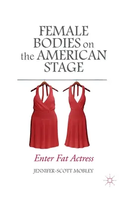 Weibliche Körper auf der amerikanischen Bühne: Enter Fat Actress - Female Bodies on the American Stage: Enter Fat Actress