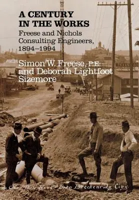 Ein Jahrhundert in Arbeit: Freese und Nichols Beratende Ingenieure, 1894-1994 - A Century in the Works: Freese and Nichols Consulting Engineers, 1894-1994