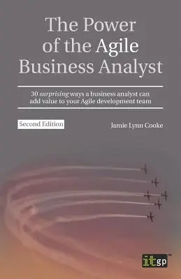 The Power of the Agile Business Analyst: 30 überraschende Möglichkeiten, wie ein Business Analyst einen Mehrwert für Ihr agiles Entwicklungsteam schaffen kann - The Power of the Agile Business Analyst: 30 surprising ways a business analyst can add value to your Agile development team