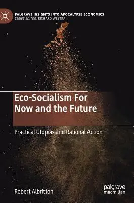 Öko-Sozialismus für die Gegenwart und die Zukunft: Praktische Utopien und rationales Handeln - Eco-Socialism for Now and the Future: Practical Utopias and Rational Action