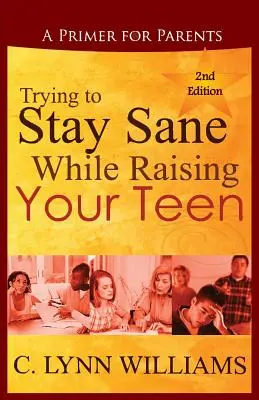 Der Versuch, bei der Erziehung eines Teenagers gesund zu bleiben: Eine Fibel für Eltern - Trying to Stay Sane While Raising Your Teen: A Primer for Parents