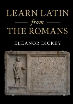 Lernen Sie Latein von den Römern: Ein vollständiger Einführungskurs mit Lehrbüchern aus dem Römischen Reich - Learn Latin from the Romans: A Complete Introductory Course Using Textbooks from the Roman Empire