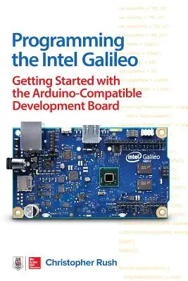 Programmierung des Intel Galileo: Erste Schritte mit dem Arduino-kompatiblen Entwicklungsboard - Programming the Intel Galileo: Getting Started with the Arduino -Compatible Development Board