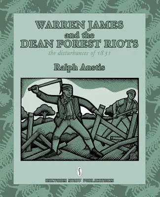 Warren James und die Unruhen in Dean Forest: Die Unruhen von 1831 - Warren James and the Dean Forest Riots: The Disturbances of 1831