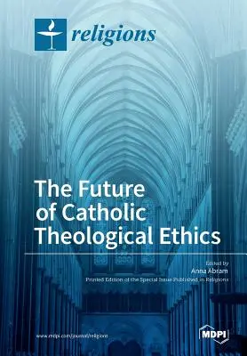 Die Zukunft der katholischen theologischen Ethik - The Future of Catholic Theological Ethics