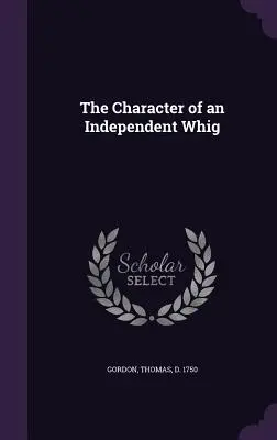 Der Charakter eines unabhängigen Whigs - The Character of an Independent Whig