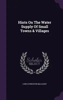 Hinweise zur Wasserversorgung von Kleinstädten und Dörfern - Hints On The Water Supply Of Small Towns & Villages