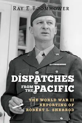 Depeschen aus dem Pazifik: Die Weltkriegsberichte von Robert L. Sherrod - Dispatches from the Pacific: The World War II Reporting of Robert L. Sherrod