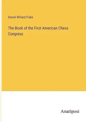 Das Buch des ersten amerikanischen Schachkongresses - The Book of the First American Chess Congress