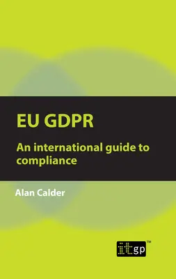 Eu Gdpr: Ein internationaler Leitfaden zur Einhaltung - Eu Gdpr: An international guide to compliance