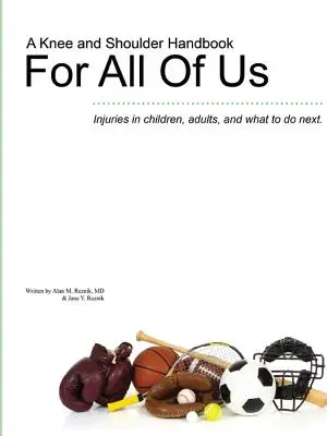 Ein Knie- und Schulterhandbuch für uns alle - Verletzungen bei Kindern und Erwachsenen und was dann zu tun ist. - A Knee and Shoulder Handbook For All Of Us - Injuries in children, adults, and what to do next.