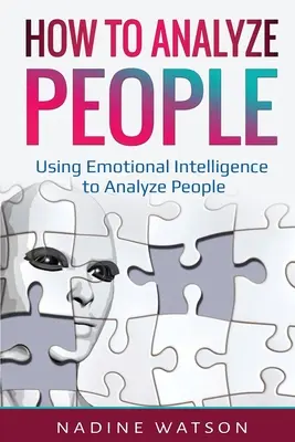 Wie man Menschen analysiert: Emotionale Intelligenz zum Analysieren von Menschen nutzen - How to Analyze People: Using Emotional Intelligence to Analyze People