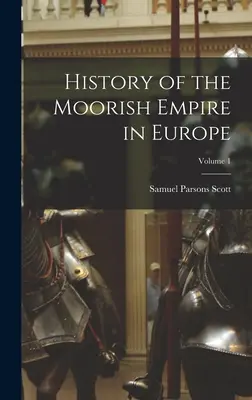 Geschichte des maurischen Reiches in Europa; Band 1 - History of the Moorish Empire in Europe; Volume 1