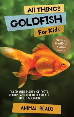 Alles über Goldfische für Kinder: Mit vielen Fakten, Fotos und Spaß alles über Goldfische lernen - All Things Goldfish For Kids: Filled With Plenty of Facts, Photos, and Fun to Learn all About Goldfish