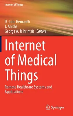 Internet der medizinischen Dinge: Ferngesteuerte Gesundheitssysteme und Anwendungen - Internet of Medical Things: Remote Healthcare Systems and Applications