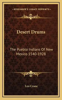 Wüstentrommeln: Die Pueblo-Indianer von New Mexico 1540-1928 - Desert Drums: The Pueblo Indians Of New Mexico 1540-1928