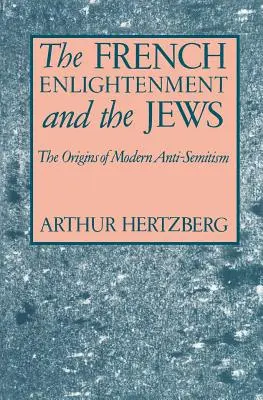 Die französische Aufklärung und die Juden: Die Ursprünge des modernen Antisemitismus - The French Enlightenment and the Jews: The Origins of Modern Anti-Semitism