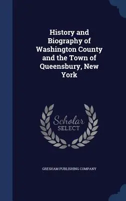 Geschichte und Biografie des Washington County und der Stadt Queensbury, New York - History and Biography of Washington County and the Town of Queensbury, New York
