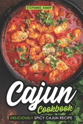 Cajun-Kochbuch: Köstlich würzige Cajun-Rezepte - Cajun Cookbook: Deliciously Spicy Cajun Recipe