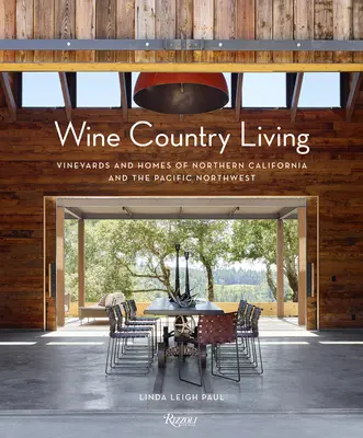 Leben im Weinland: Weinberge und Häuser in Nordkalifornien und dem pazifischen Nordwesten - Wine Country Living: Vineyards and Homes of Northern California and the Pacific Northwest