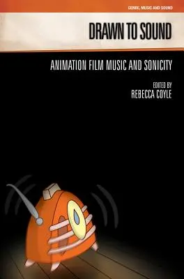 Gezeichnet zum Klang: Animationsfilmmusik und Sonizität - Drawn to Sound: Animation Film Music and Sonicity