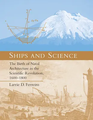 Schiffe und Wissenschaft: Die Geburt der Schiffbaukunst in der wissenschaftlichen Revolution, 1600-1800 - Ships and Science: The Birth of Naval Architecture in the Scientific Revolution, 1600-1800