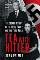 Tee mit Hitler - Die geheime Geschichte des Königshauses und des Dritten Reiches - Tea with Hitler - The Secret History of the Royal Family and the Third Reich
