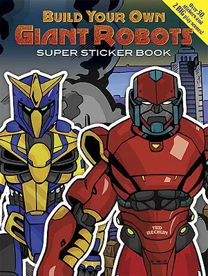 Baue deine eigenen Riesenroboter Super Sticker Book [mit Sticker(n)] - Build Your Own Giant Robots Super Sticker Book [With Sticker(s)]