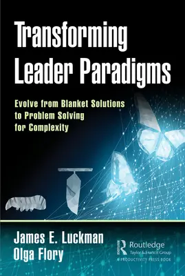 Paradigmenwechsel bei Führungskräften: Weg von Pauschallösungen, hin zu Problemlösungen für Komplexität - Transforming Leader Paradigms: Evolve from Blanket Solutions to Problem Solving for Complexity