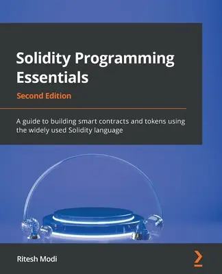 Solidity Programming Essentials - Zweite Ausgabe: Ein Leitfaden zur Erstellung von Smart Contracts und Token mit der weit verbreiteten Solidity-Sprache - Solidity Programming Essentials - Second Edition: A guide to building smart contracts and tokens using the widely used Solidity language