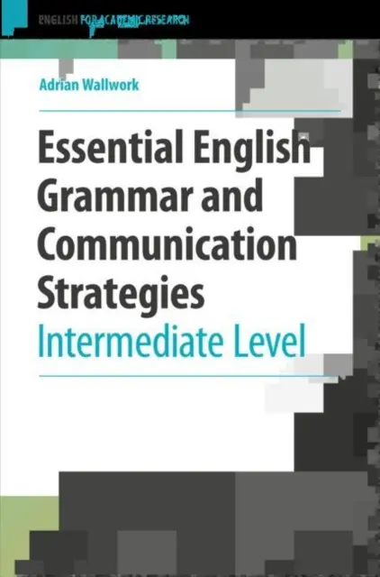 Grundlegende englische Grammatik und Kommunikationsstrategien: Mittelstufe - Essential English Grammar and Communication Strategies: Intermediate Level