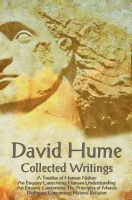 David Hume - Gesammelte Schriften (vollständig und ungekürzt), eine Abhandlung über die menschliche Natur, eine Untersuchung über den menschlichen Verstand, eine Untersuchung über den menschlichen Verstand - David Hume - Collected Writings (Complete and Unabridged), a Treatise of Human Nature, an Enquiry Concerning Human Understanding, an Enquiry Concernin
