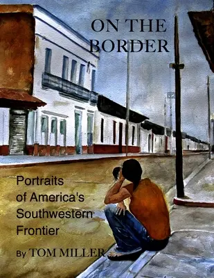 An der Grenze: Porträts von Amerikas südwestlicher Grenze - On the Border: Portraits of America's Southwestern Frontier