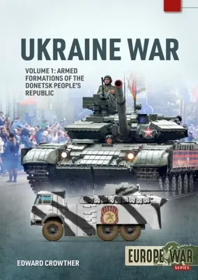 Der Krieg in der Ukraine: Band 1 - Bewaffnete Formationen der Donezker Volksrepublik, 2014 - 2022 - Ukraine War: Volume 1 - Armed Formations of the Donetsk People's Republic, 2014 - 2022