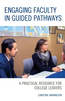 Einbindung von Lehrkräften in geführte Studiengänge: Ein praktisches Hilfsmittel für College-Leiter - Engaging Faculty in Guided Pathways: A Practical Resource for College Leaders