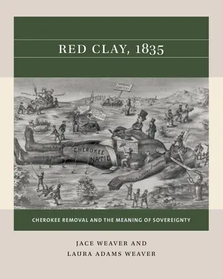 Roter Lehm, 1835: Die Vertreibung der Cherokee und die Bedeutung der Souveränität - Red Clay, 1835: Cherokee Removal and the Meaning of Sovereignty