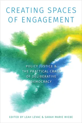 Räume des Engagements schaffen: Politische Gerechtigkeit und das praktische Handwerk der Deliberativen Demokratie - Creating Spaces of Engagement: Policy Justice and the Practical Craft of Deliberative Democracy
