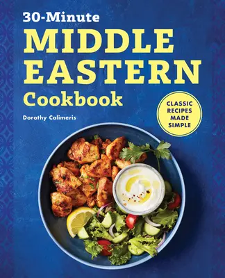 30-Minuten-Kochbuch für den Nahen Osten: Klassische Rezepte einfach gemacht - 30-Minute Middle Eastern Cookbook: Classic Recipes Made Simple