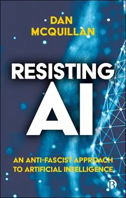 Widerstand gegen KI: Ein antifaschistischer Ansatz zur künstlichen Intelligenz - Resisting AI: An Anti-Fascist Approach to Artificial Intelligence